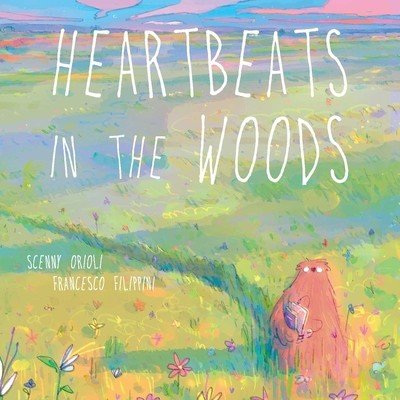 Heartbeats in the Woods: A Children's Book about Hugs, Family, and Friendship - Orioli Scenny