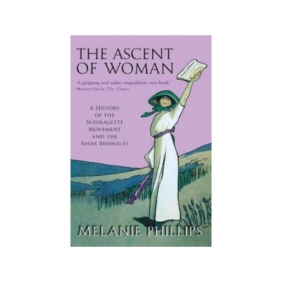 The Ascent of Woman - M. Phillips A History of the – Hledejceny.cz