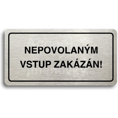 ACCEPT Piktogram NEPOVOLANÝM VSTUP ZAKÁZÁN - stříbrná tabulka - černý tisk – Zboží Mobilmania