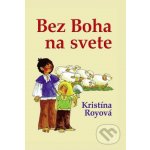 Bez Boha na svete - Kristína Royová – Hledejceny.cz