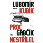 Kubík Lubomír: Proč Gabčík nestřílel /2.vyd./ha – Hledejceny.cz