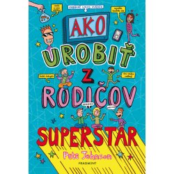 Ako urobiť z rodičov superstar - Pete Johnson, James Cottell ilustrátor