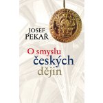 Pekař Josef - O smyslu českých dějin – Zbozi.Blesk.cz