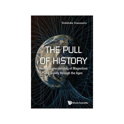 Pull of History, The: Human Understanding of Magnetism and Gravity Through the Ages Yamamoto YoshitakaPevná vazba – Hledejceny.cz
