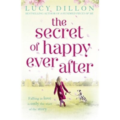 The Secret of Happy Ever After - Lucy Dillon – Hledejceny.cz
