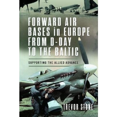 Forward Air Bases in Europe from D-Day to the Baltic – Zboží Mobilmania