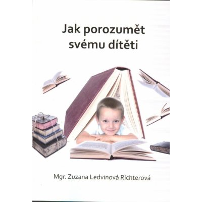 Jak porozumět svému dítěti - Zuzana Ledvinová Richterová – Zboží Mobilmania