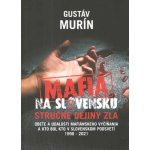 Mafia na Slovensku - stručné dejiny zla - Gustáv Murín – Hledejceny.cz