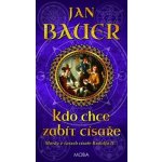 Kdo chce zabít císaře - Bauer Jan – Hledejceny.cz