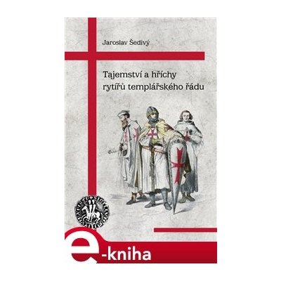 Tajemství a hříchy rytířů templářského řádu - Jaroslav Šedivý