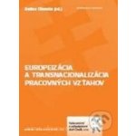 Europeizácia a transnacionalizácia pracovných vzťahov - Andrea Olšovská – Hledejceny.cz