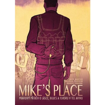 MIKE’S PLACE, Pravdivý příběh o lásce, blues a teroru v Tel Avivu Baxter Jack