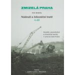 Zmizelá Praha-Nádraží a železniční tratě 4.díl - Mahel Ivo – Zboží Mobilmania