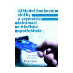 Základní bankovní služby a asymetrie informací z hlediska spotřebitele - Soukal Ivan, Draessler Jan – Sleviste.cz