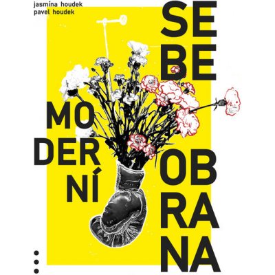 Moderní sebeobrana - Pavel Houdek, Houdek Jasmína – Hledejceny.cz