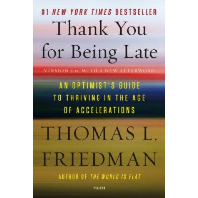 Thank You for Being Late: An Optimist's Guide to Thriving in the Age of Accelerations Version 2.0, with a New Afterword Friedman Thomas L.Paperback – Zboží Mobilmania