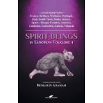 Spirit Beings in European Folklore 4: 270 descriptions - France, Brittany, Wallonia, Portugal, Italy, South Tyrol, Malta, Greece, Spain - Basque Count Adamah BenjaminPaperback – Hledejceny.cz