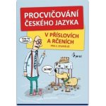 Procvičování českého jazyka. V příslovích a rčeních - Hana Kneblová - Pierot – Hledejceny.cz