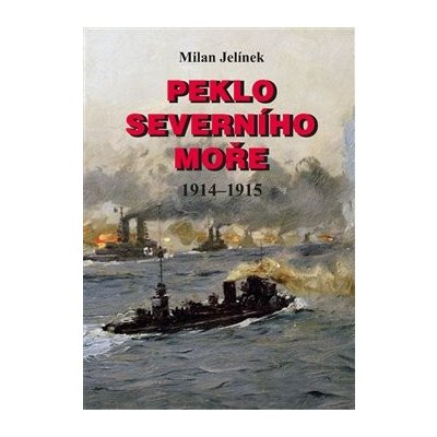 Peklo Severního moře 1914-1915 - Milan Jelínek