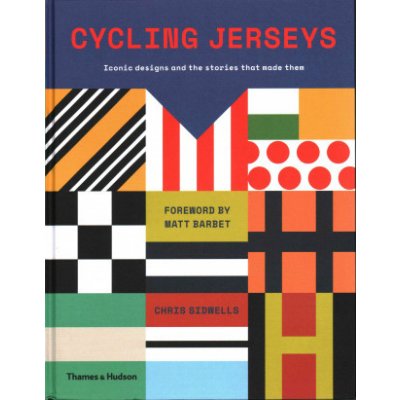 Cycling Jerseys: Iconic designs and the stori... Chris Sidwells, Matt Barbet