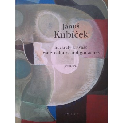 Jánuš Kubíček - Akvarely a kvaše/ Watercolours and gouaches - Kubíček Jánuš – Hledejceny.cz