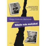 Nikdo nás nečekal: Vzpomínky malířky, která přežila holocaust, autorky knihy Deník 1938-1945 - Helga Hošková-Weissová – Hledejceny.cz