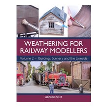 Weathering for Railway Modellers: Volume 2 - Buildings, Scenery and the Lineside Dent GeorgePaperback