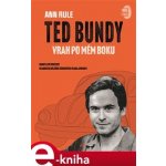 Ted Bundy, vrah po mém boku. Kompletní portrét nejbrutálnějšího sériového vraha Ameriky - Ann Rule e-kniha – Hledejceny.cz