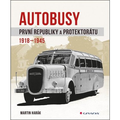 Autobusy první republiky a protektorátu 1918-1945 - Martin Harák – Hledejceny.cz