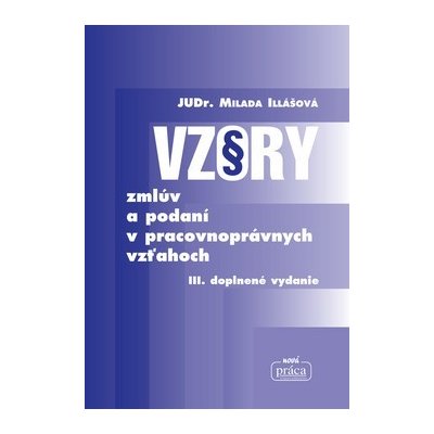 Vzory zmlúv a podaní v pracovnoprávnych vzťahoch - Milada Illášová – Hledejceny.cz