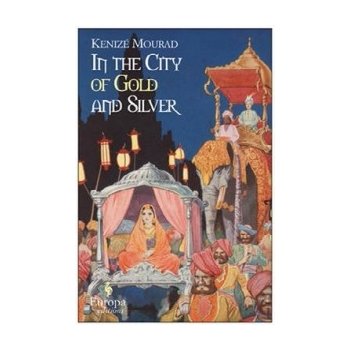 In the City of Gold and Silver - Kenize Mourad