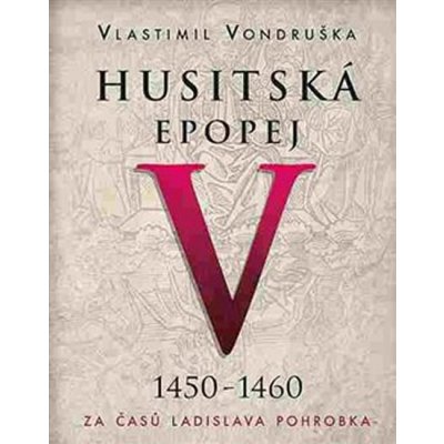 HUSITSKÁ EPOPEJ CD V. 1450-1460 ZA ČASŮ LADISLAVA POHROBKA - Vondruška Vlastimil