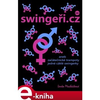 swingeři.cz. aneb začátečnické trampoty jedné cáklé swingerky - Lenka Macháčková