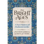 The Bright Ages : A New History of Medieval Europe - Gabriele Matthew – Sleviste.cz