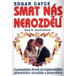 Elsie R. Sechristová: Edgar Cayce - Smrt nás nerozdělí – Hledejceny.cz