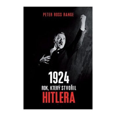 1924 Rok, který stvořil Hitlera - Range Peter Ross