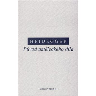 Původ uměleckého díla - Martin Heidegger – Hledejceny.cz