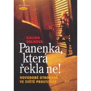 Panenka, která řekla ne! -- Novodobé otrokyně ve světě prostituce - Galina Valkova