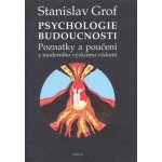 Psychologie budoucnosti - Stanislav Grof – Hledejceny.cz