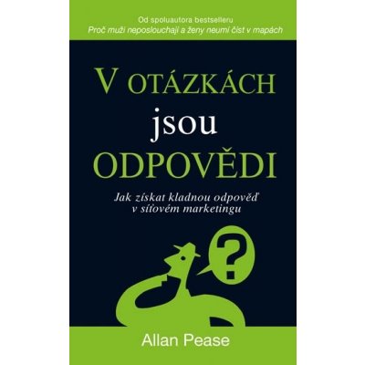 V otázkách jsou odpovědi - Jak získat kladnou odpověď v síťovém marketingu - Pease Allan – Hledejceny.cz