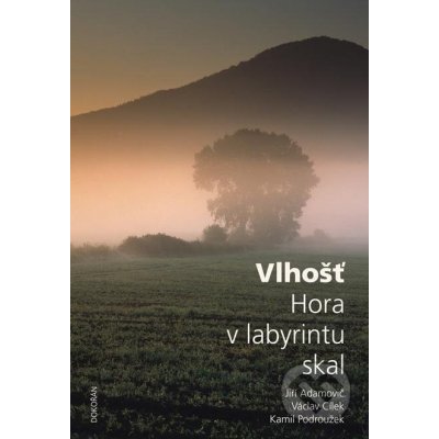 Vlhošť. Hora v labyrintu skal - Kamil Podroužek, Jiří Adamovič, Václav Cílek