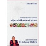 Velká kuchařka a učebnice olejovo-bílkovinové stravy Dr. Johanny Budwig: Lothar Hirneise – Hledejceny.cz