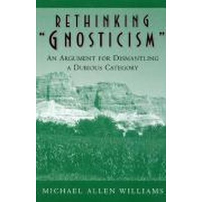 Rethinking "Gnosticism" - M. Williams An Argument