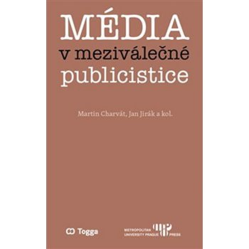 Média v meziválečné publicistice - Kapitoly z dějin českého myšlení o médiích 1918–1938 II. - Jan Jirák