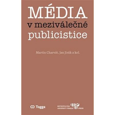 Média v meziválečné publicistice - Kapitoly z dějin českého myšlení o médiích 1918–1938 II. - Jan Jirák – Hledejceny.cz