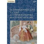 Schwarzenbergové v české a středoevropské kulturní historii - Martin C. Putna, Zdeněk Bezecný, Martin Gaži – Hledejceny.cz