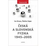 Česká a slovenská fyzika 1945-2005 - Kraus Ivo, Zajac Štefan, – Hledejceny.cz