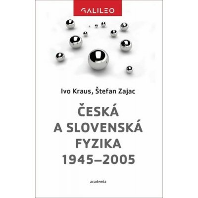 Česká a slovenská fyzika 1945-2005 - Kraus Ivo, Zajac Štefan, – Hledejceny.cz