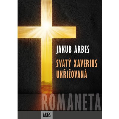 Romaneta - Svatý Xaverius / Ukřižovaná - Jakub Arbes – Hledejceny.cz