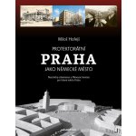 Protektorátní Praha jako německé město - Miloš Hořejš – Hledejceny.cz
